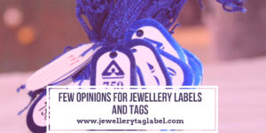 Read more about the article Few Opinions for Jewellery Labels and Tags